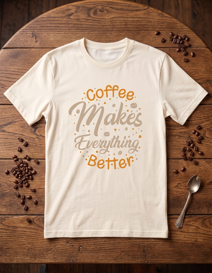coffee makes everything better unisex Crew T-Shirt