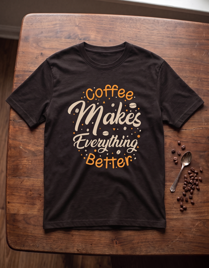 coffee makes everything better unisex Crew T-Shirt